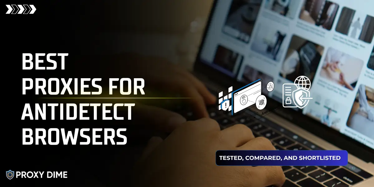 Best Proxies for Antidetect Browsers